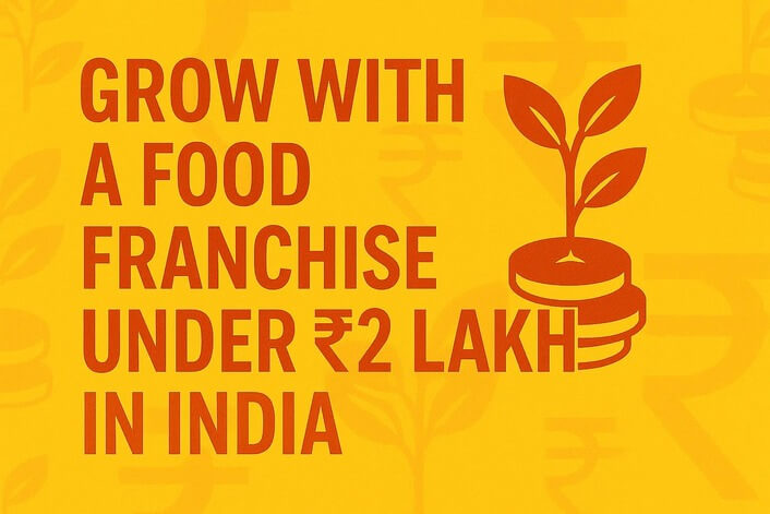 Grow with a Food Franchise Under ₹2 Lakh in India